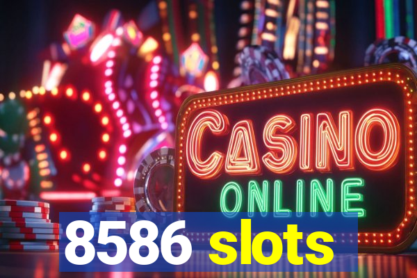 8586 slots